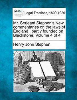 Paperback Mr. Serjeant Stephen's New commentaries on the laws of England: partly founded on Blackstone. Volume 4 of 4 Book