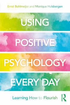 Paperback Using Positive Psychology Every Day: Learning How to Flourish Book