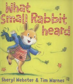 Hardcover What Small Rabbit Heard. Sheryl Webster, Tim Warnes Book