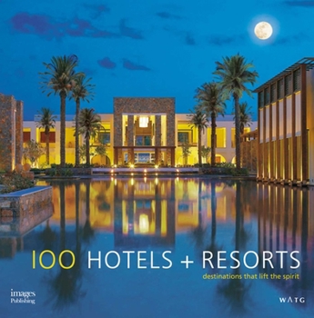 Hardcover 100 Hotels + Resorts: Destinations That Lift the Spirit Book