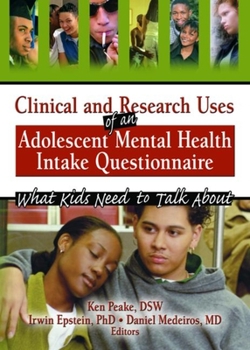 Hardcover Clinical and Research Uses of an Adolescent Mental Health Intake Questionnaire: What Kids Need to Talk About Book