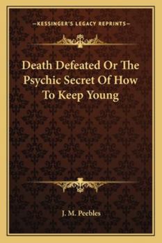 Paperback Death Defeated Or The Psychic Secret Of How To Keep Young Book