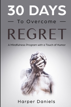 Paperback 30 Days to Overcome Regret: A Mindfulness Program with a Touch of Humor Book
