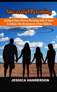 Paperback Successful Parenting: Getting to know effective parenting skills and styles to enhance the development of your children Book