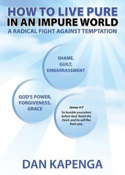 Paperback How To Live Pure In An Impure World: A Radical Fight Against Temptation Book