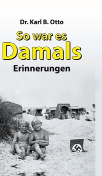 So war es damals: Erinnerungen (German Edition)
