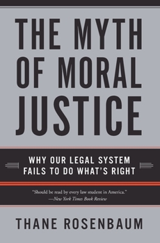 Paperback The Myth of Moral Justice: Why Our Legal System Fails to Do What's Right Book