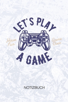 Let's Play A Game: Hardcore Gamer Notizbuch A5 Kariert - Nerd Heft - Gaming Notizheft 120 Seiten KARO - Gamer Spruch Notizblock Let's Play Motiv - Geek Geschenk (German Edition)