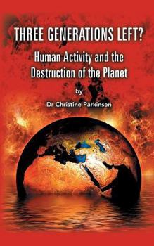 Paperback Three Generations Left?: Human Activity And The Destruction Of The Planet Book