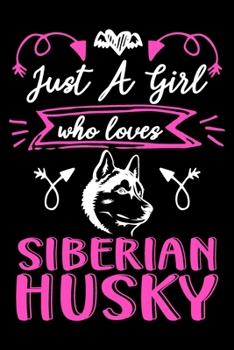 Paperback Just a girl who loves Siberian Husky: Cute Siberian Husky lovers notebook journal or dairy - Siberian Husky Dog owner appreciation gift - Lined Notebo Book