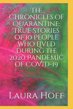 Paperback The Chronicles of Quarantine: True Stories of 10 People Who Lived During the 2020 Pandemic of COVID-19 Book