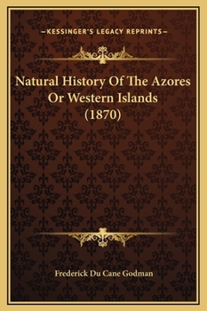 Hardcover Natural History Of The Azores Or Western Islands (1870) Book