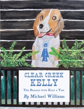 Paperback Clear Creek Kelly: The Beagle with Half a Tail Book