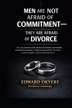 Paperback Men Are Not Afraid of Commitment: Why Modern Marriage, Divorce Laws, and Uneven Accountability Make Many Men Hesitate Book