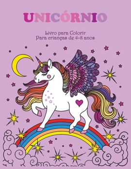 Unic�rnio Livro para Colorir para Crian�as de 4-8 anos: Unic�rnios bonitos para colorir para crian�as de 4-8 anos P�ginas de colora��o nivel f�cil a m�dia para meninos e meninas 55 belos desenhos para