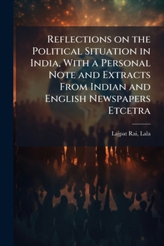 Paperback Reflections on the Political Situation in India, With a Personal Note and Extracts From Indian and English Newspapers Etcetra Book