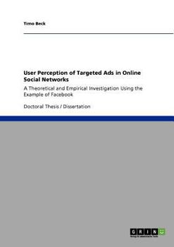 Paperback User Perception of Targeted Ads in Online Social Networks: A Theoretical and Empirical Investigation Using the Example of Facebook Book