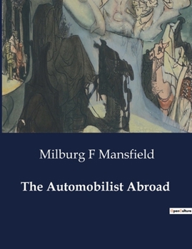 Paperback The Automobilist Abroad: Exploring the Evolution and transition of Automobile Touring in Early 20th Century Europe Book