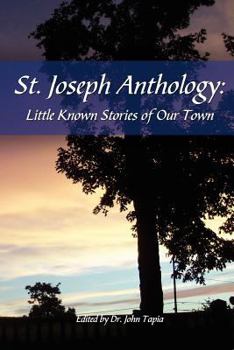 St. Joseph Anthology: The Little Known Stories of Our Town