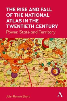 Paperback The Rise and Fall of the National Atlas in the Twentieth Century: Power, State and Territory Book