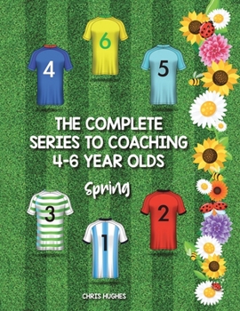 Paperback The Complete Series to Coaching 4-6 Year Olds: Spring Book
