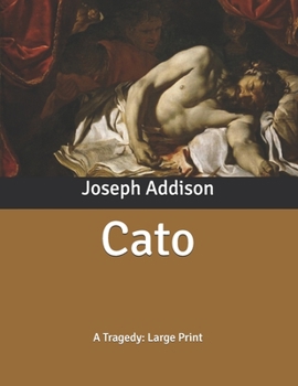 Cato: A Tragedy: Large Print