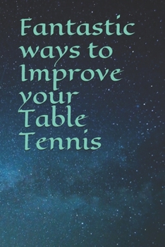 Paperback Fantastic ways to Improve your Table Tennis Book