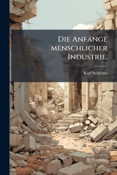 Paperback Die Anfänge menschlicher Industrie. [German] Book