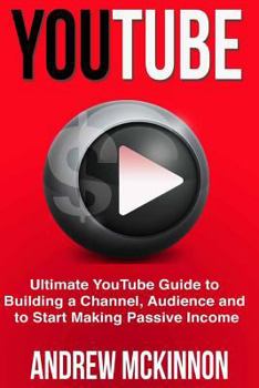 Paperback YouTube: Ultimate YouTube Guide To Building A Channel, Audience And To Start Mak Book