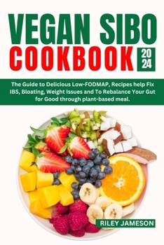 Paperback Vegan Sibo Cookbook 2024-2025: The Guide to Delicious Low-FODMAP, Recipes help Fix IBS, Bloating, Weight Issues and To Rebalance Your Gut for Good th Book