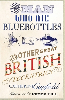 Hardcover The Man Who Ate Bluebottles: And Other Great British Eccentrics Book