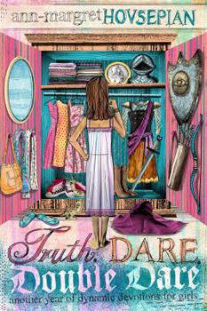 Paperback Truth, Dare, Double Dare: Another Year of Dynamic Devotions for Girls Book