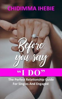 Paperback Before You Say I Do: The Perfect Relationship Guide For Singles And Engaged Book