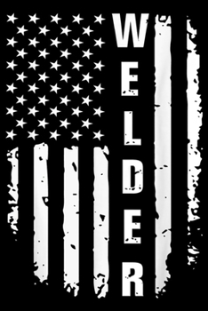 Welder: Welders Vintage American Flag Welder Mig Gift Men Journal/Notebook Blank Lined Ruled 6x9 100 Pages