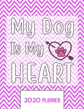 My Dog Is My HEART 2020 Planner: Un-Dated Planner Gift Notebook for Dog and Puppy Lovers