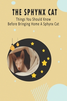 Paperback The Sphynx Cat_ Things You Should Know Before Bringing Home A Sphynx Cat: Books On Sphynx Cats Book