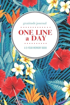 Gratitude Journal | One Line a Day | A 5-Year Memory Book: 5-Year Gratitude Journal | 5-Year Diary | Floral Notebook for Keepsake Memories and Journaling