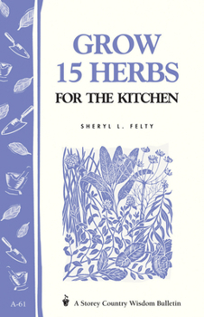 Paperback Grow 15 Herbs for the Kitchen: Storey's Country Wisdom Bulletin A-61 Book