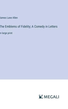 Hardcover The Emblems of Fidelity; A Comedy in Letters: in large print Book