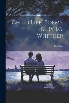 Paperback Child Life, Poems, Ed. By J.g. Whittier Book