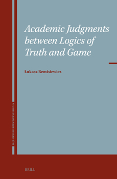 Hardcover Academic Judgments Between Logics of Truth and Game Book