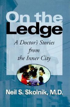 Hardcover On the Ledge: A Doctor's Stories from the Inner City Book