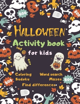 Halloween Activity Book Coloring Mazes Sudoku Word search Find differences for Kids: with Solutions Fun Workbook Spooky Scary Things, Games For Little ... best idea original gift present for halloween