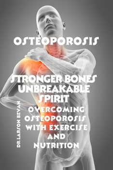 Paperback Stronger bones unbreakable spirit: Overcoming osteoporosis with exercise and nutrition Book