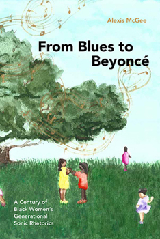 Hardcover From Blues to Beyoncé: A Century of Black Women's Generational Sonic Rhetorics Book