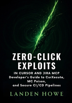 Paperback Zero-Click Exploits in Cursor and Jira MCP: Developer's Guide to CurXecute, MCPoison, and Secure CI/CD Pipelines Book