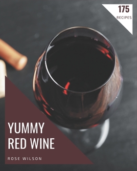 Paperback 175 Yummy Red Wine Recipes: Let's Get Started with The Best Yummy Red Wine Cookbook! Book