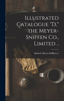 Illustrated Catalogue D, the Meyer-Sniffen Co., Limited ..