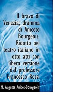 Paperback Il Bravo Di Venezia; Dramma Di Aniceto Bourgeois. Ridotto Pel Teatro Italiano in Otto Atti Con Liber Book