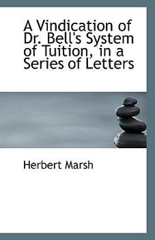 A Vindication of Dr Bell's System of Tuition, in a Series of Letters